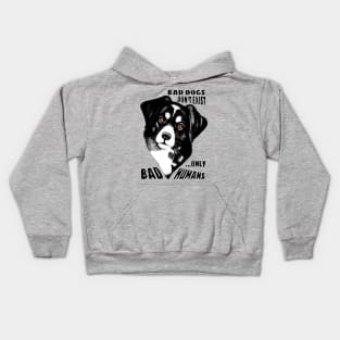 Bad Dogs don't exist, only Bad Humans Kids Hoodie